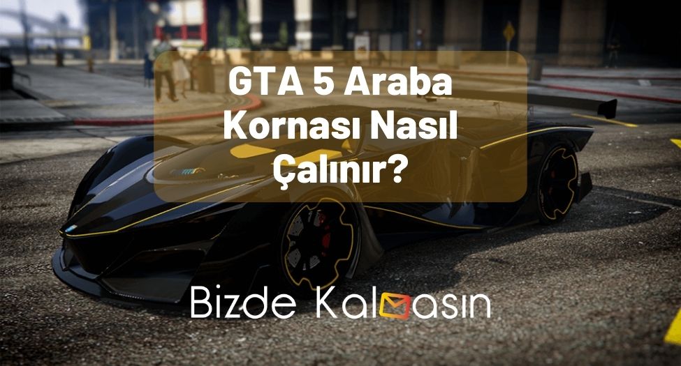 GTA 5 Araba Kornası Nasıl Çalınır?