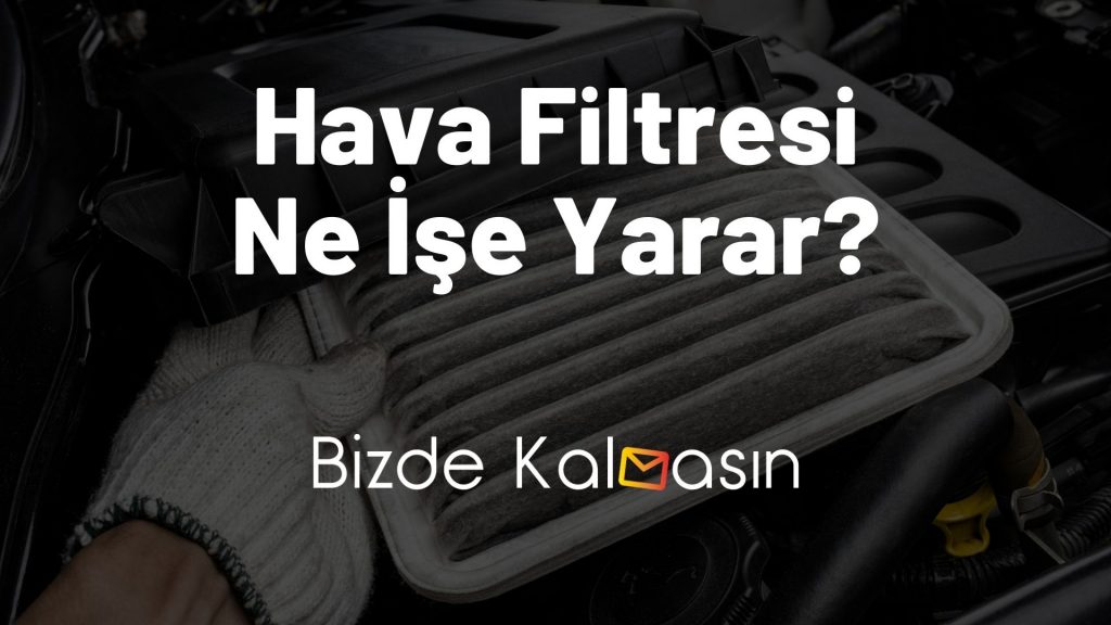 Hava Filtresi Ne İşe Yarar