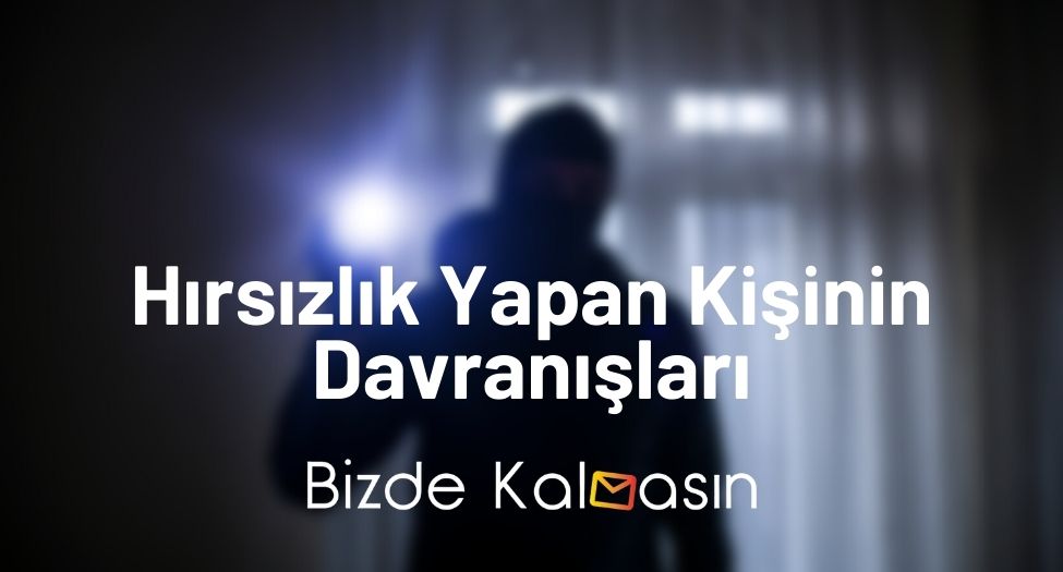 Hırsızlık Yapan Kişinin Davranışları - Kleptomani Ne Demek? Hırsızlık Yapan Kişinin Davranışları