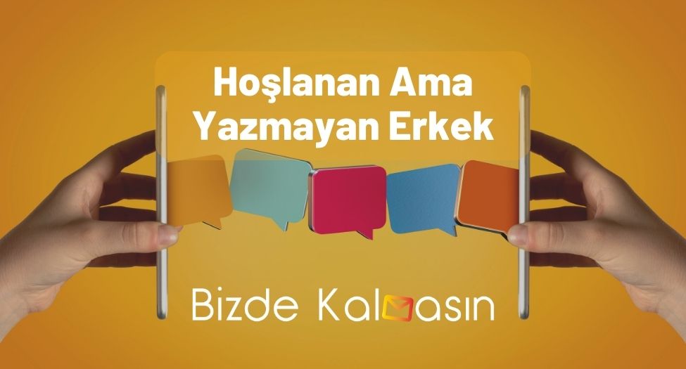 Hoşlanan Ama Yazmayan Erkek