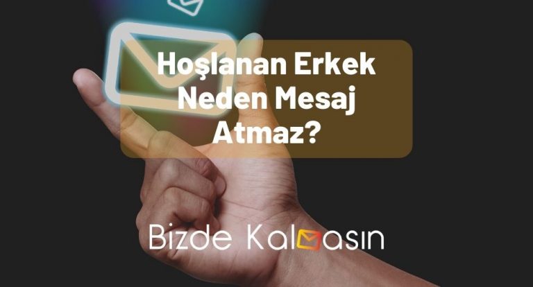 Hoşlanan Erkek Neden Mesaj Atmaz? – İşte Sebepleri!