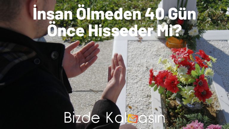 İnsan Ölmeden 40 Gün Önce Hisseder Mi?