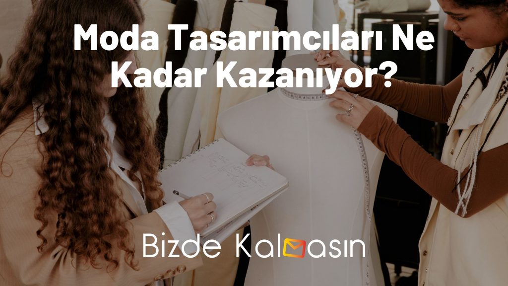 Moda Tasarımcıları Ne Kadar Kazanıyor?