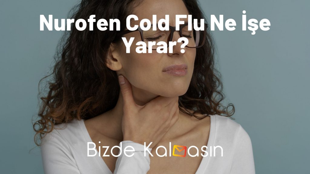 Nurofen Cold Flu Ne İşe Yarar?