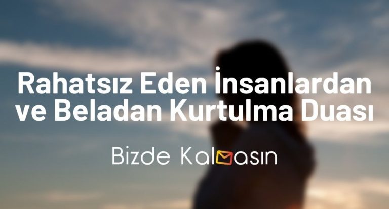 Rahatsız Eden İnsanlardan ve Beladan Kurtulma Duası