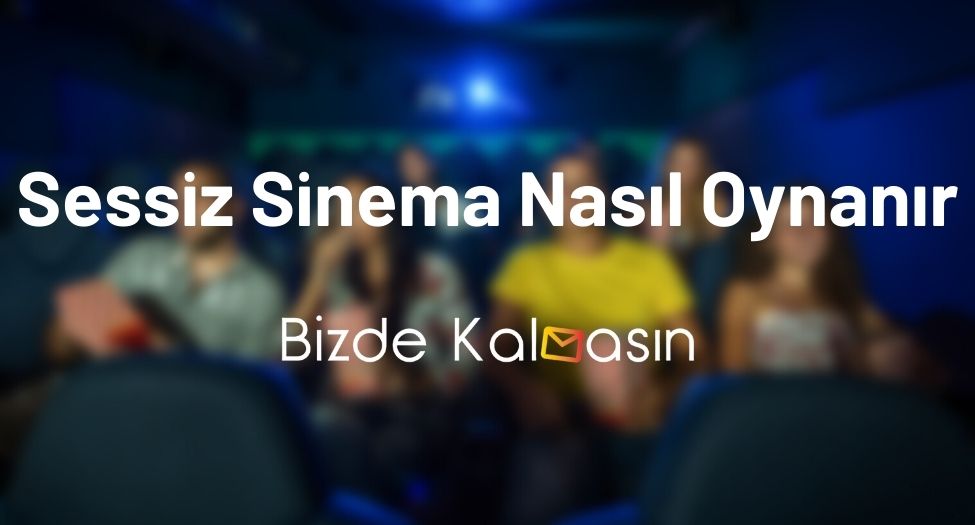 Sessiz Sinema Nasıl Oynanır