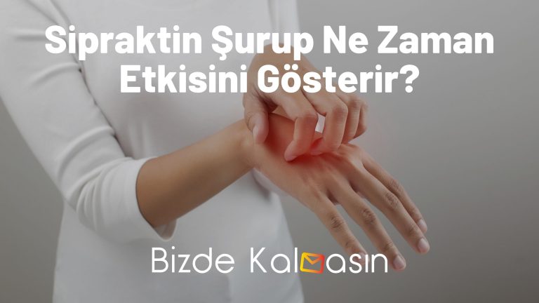 Sipraktin Şurup Ne Zaman Etkisini Gösterir? – Yan Etkileri