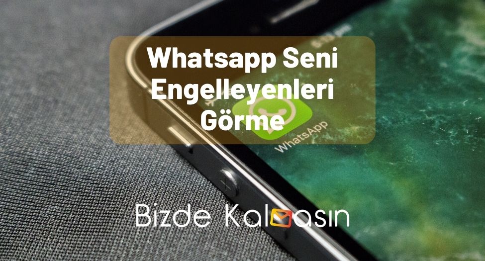 Whatsapp Seni Engelleyenleri Görme