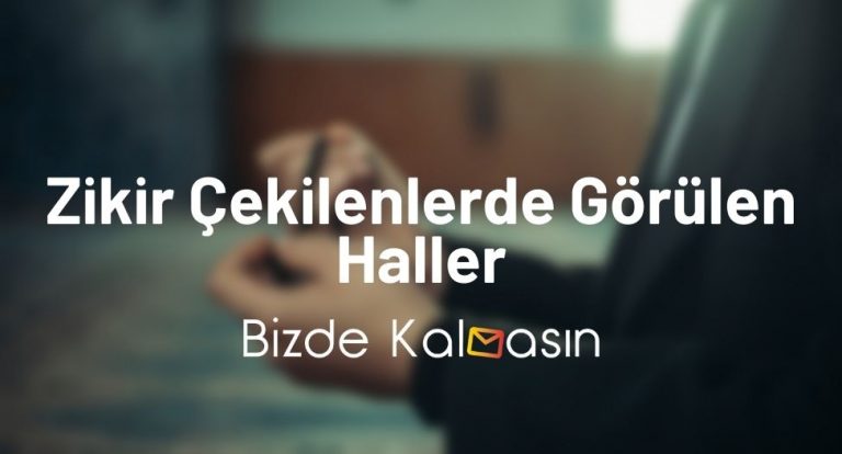 Zikir Çekilenlerde Görülen Haller