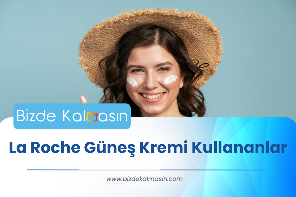 La Roche Güneş Kremi Kullananlar