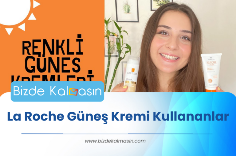 La Roche Güneş Kremi Kullananlar – Deneyimleri ve İncelemeleri