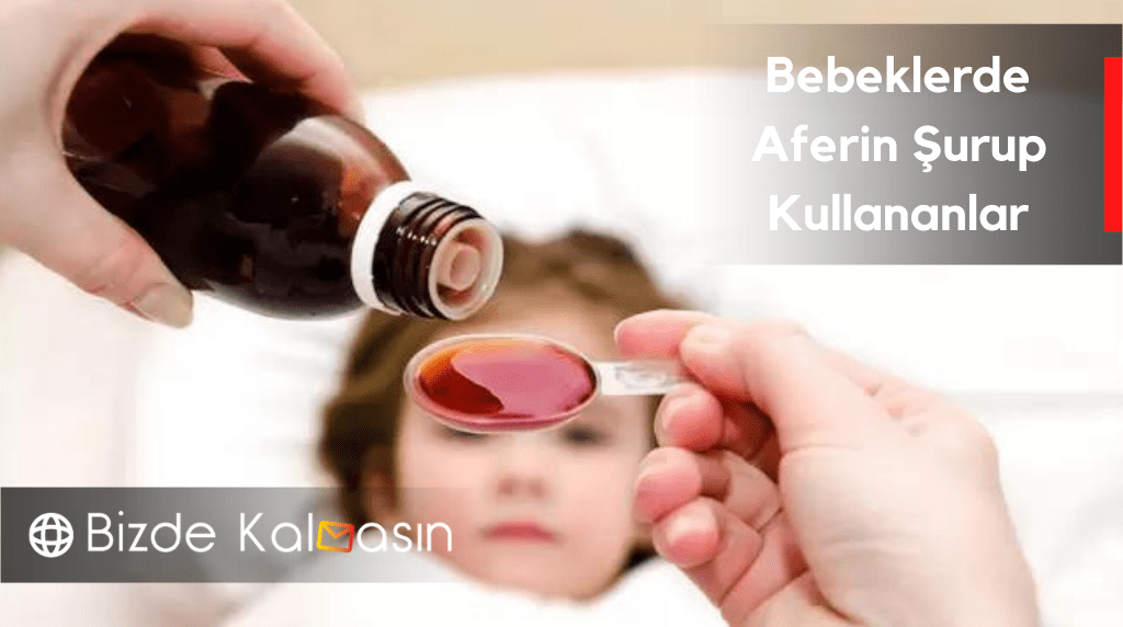 Bebeklerde Aferin Şurup Kullananlar - Bunlara Dikkat ! Bebeklerde Aferin Şurup Kullananlar
