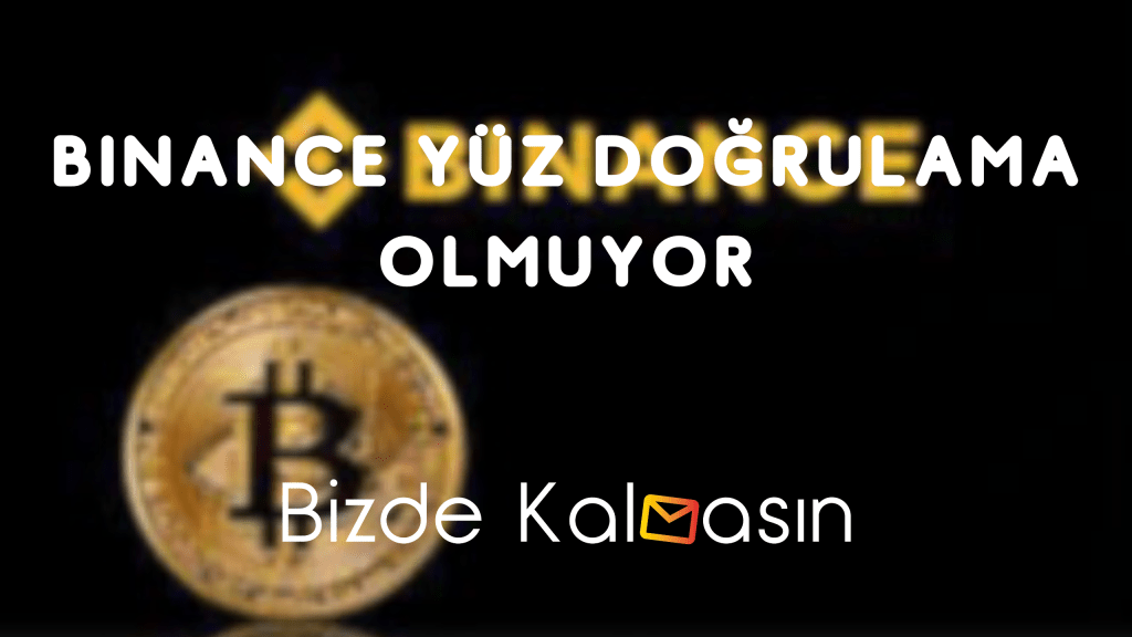 Binance Yüz Doğrulama Olmuyor