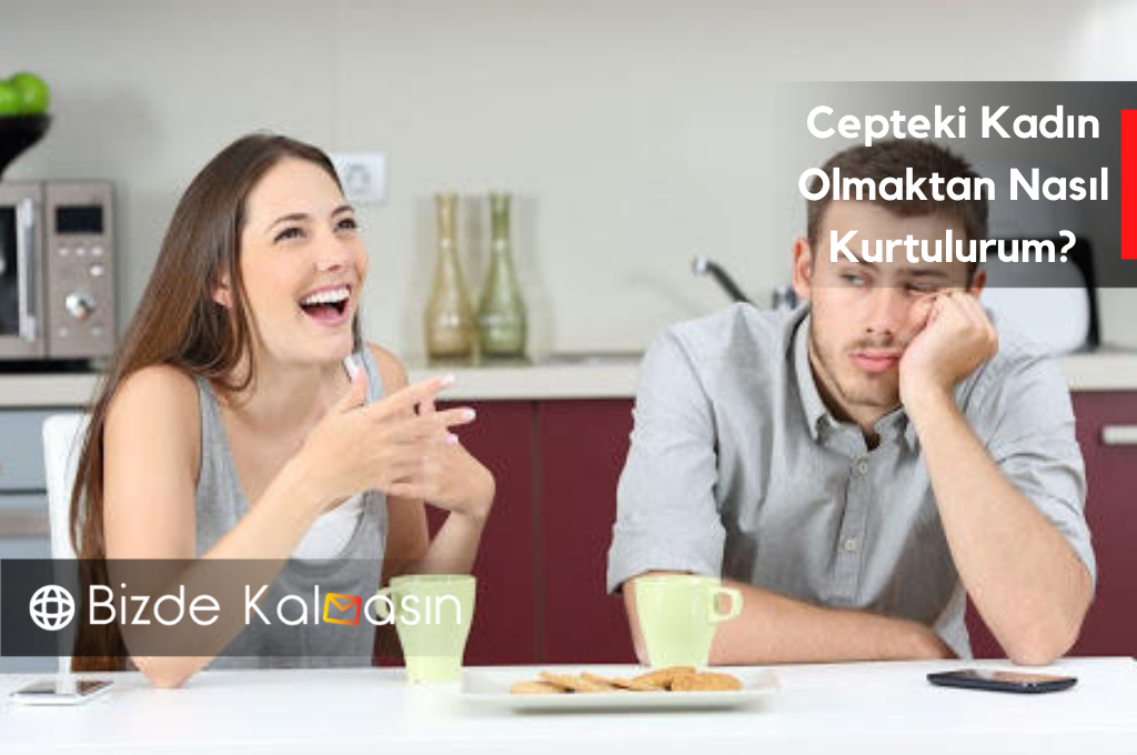Cepteki Kadın Olmaktan Nasıl Kurtulurum? Neden İkinci Kadın ? Cepteki Kadın Olmaktan Nasıl Kurtulurum