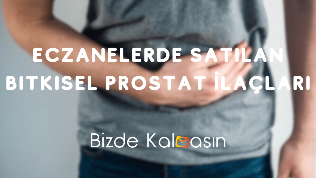 Eczanelerde Satılan Bitkisel Prostat İlaçları