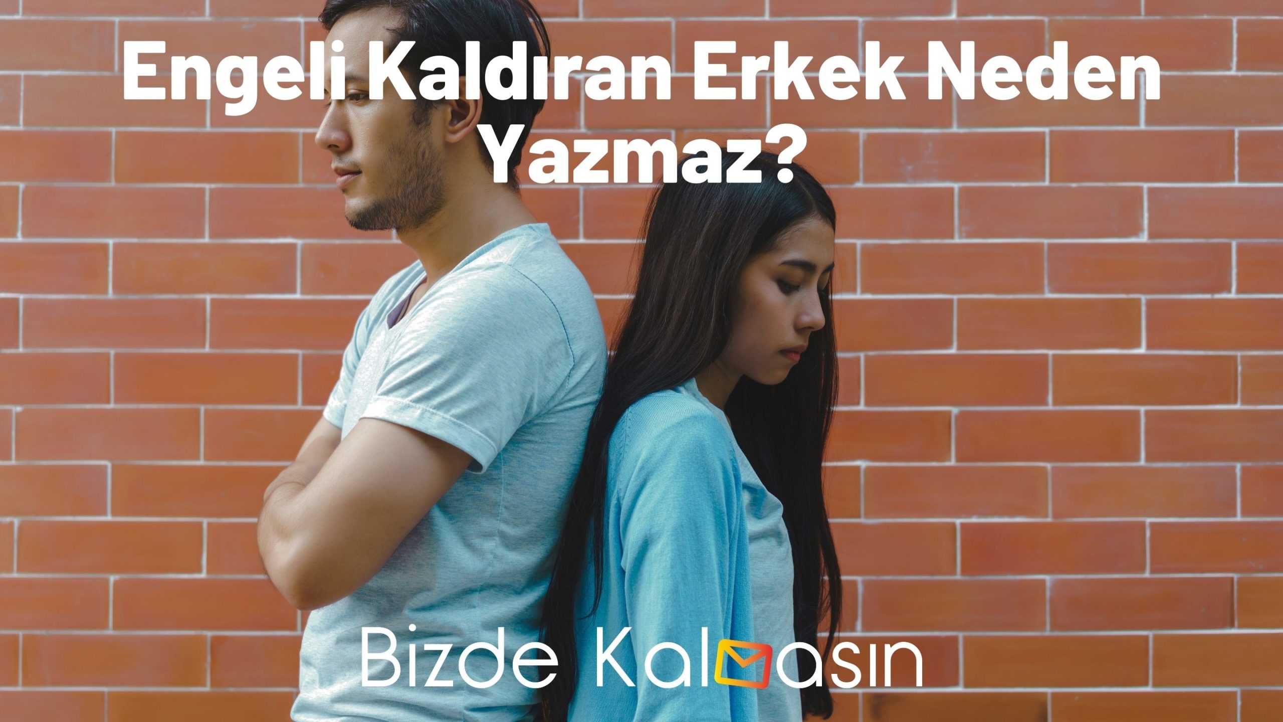 Engeli Kaldıran Erkek Neden Yazmaz? - Yazacak mı? Engeli Kaldıran Erkek Neden Yazmaz?