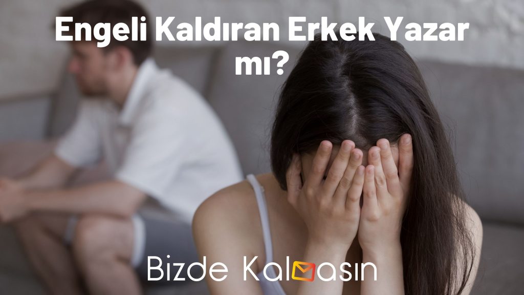 Engeli Kaldıran Erkek Yazar mı?