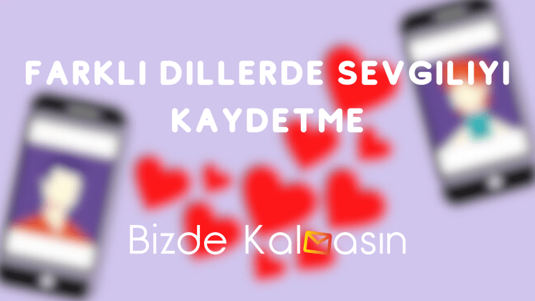 Farklı Dillerde Sevgiliyi Kaydetme –  Sevgili Kaydetme 2023❤