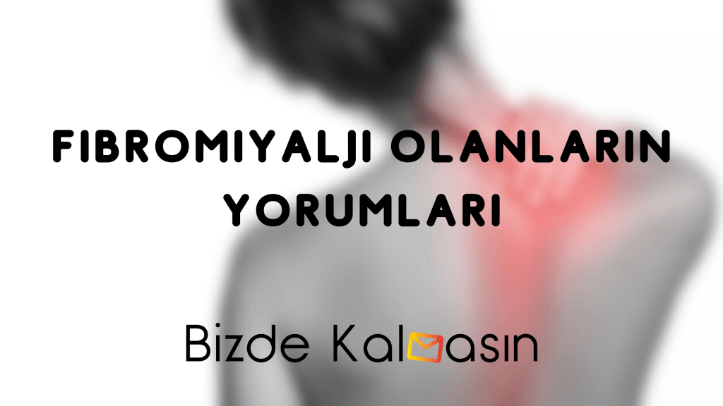 Fibromiyalji Olanların Yorumları