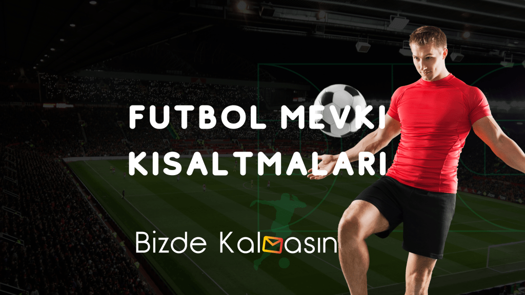 Futbol Mevki Kısaltmaları