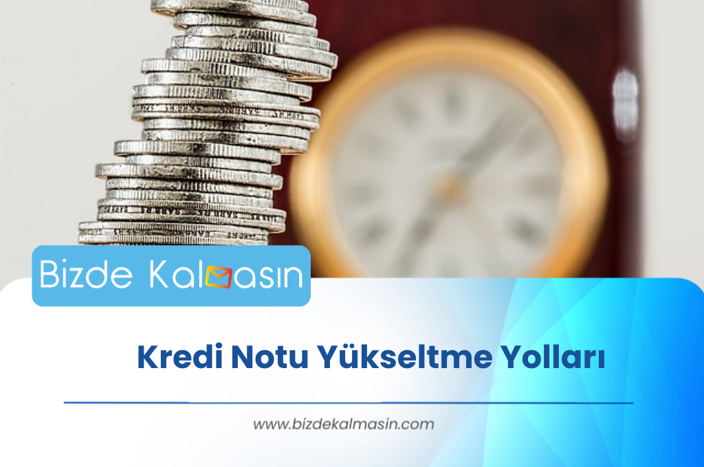 Kredi Notu Yükseltme Yolları