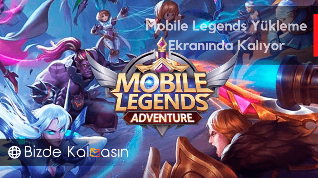 Mobile Legends Yükleme Ekranında Kalıyor