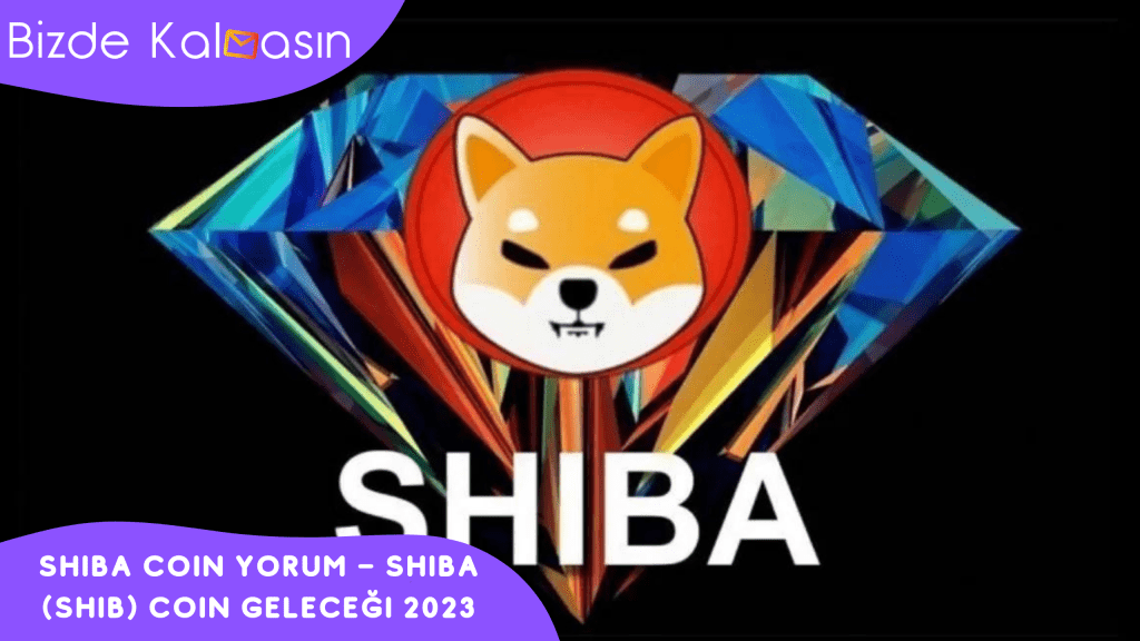SHIBA Coin Yorum – SHIBA (SHIB) Coin Geleceği 2023