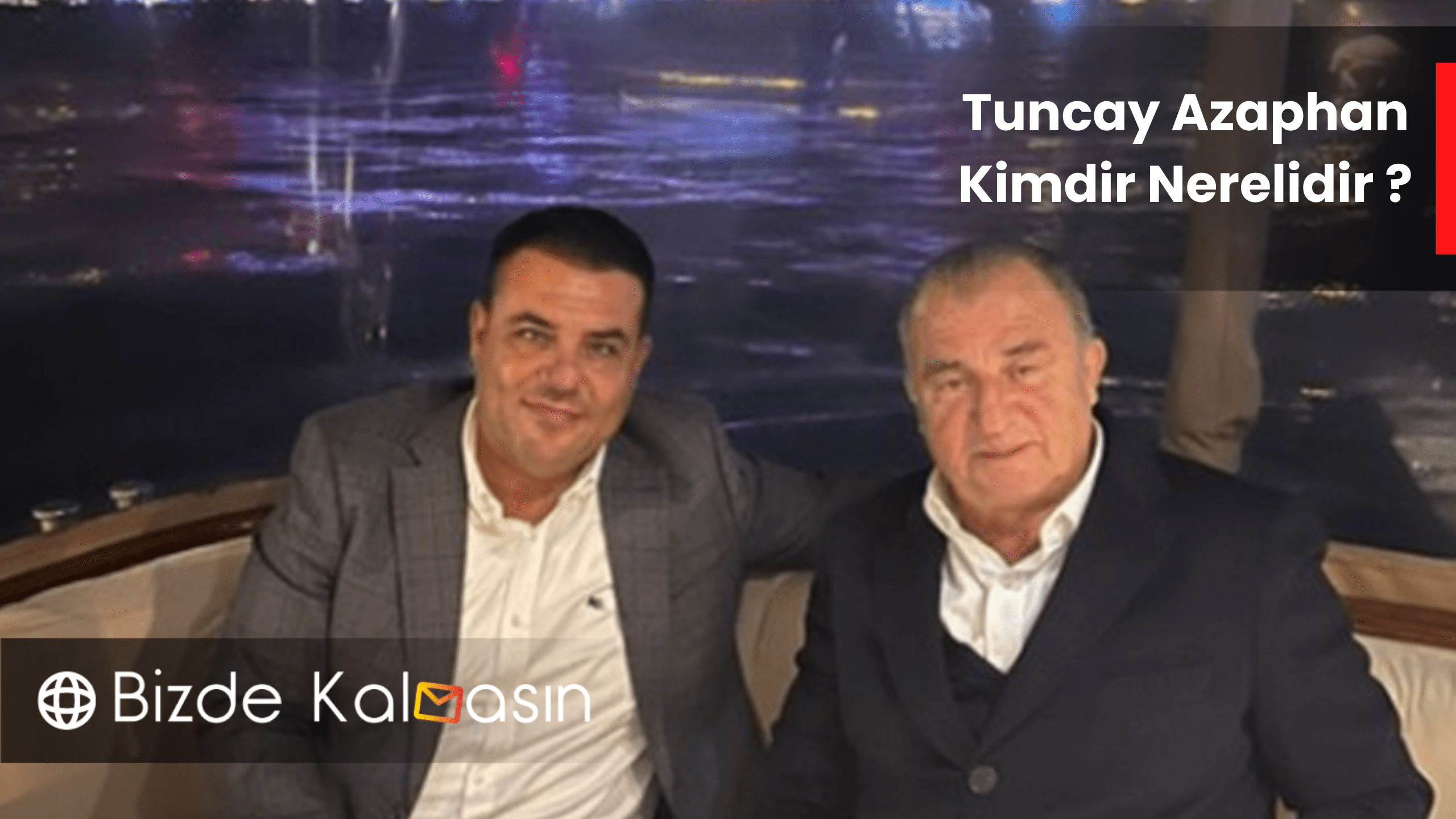 Tuncay Azaphan Kimdir Nerelidir ? - Dinçer Azaphan Nereli ? Tuncay Azaphan Kimdir Nerelidir