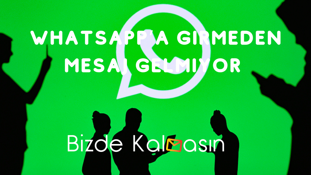 WhatsApp’a Girmeden Mesaj Gelmiyor 