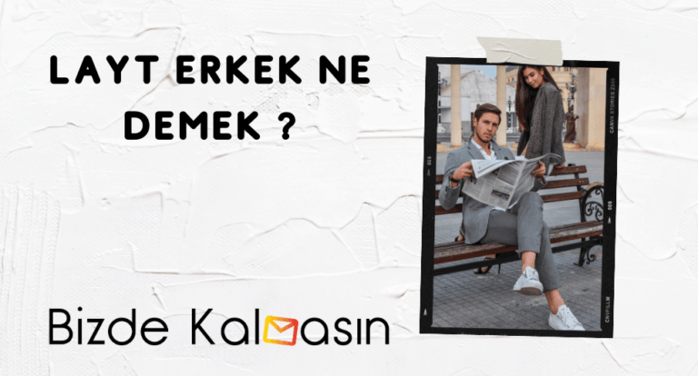 Layt Erkek Ne Demek – Taş Fırın Erkeği Ne Demek?