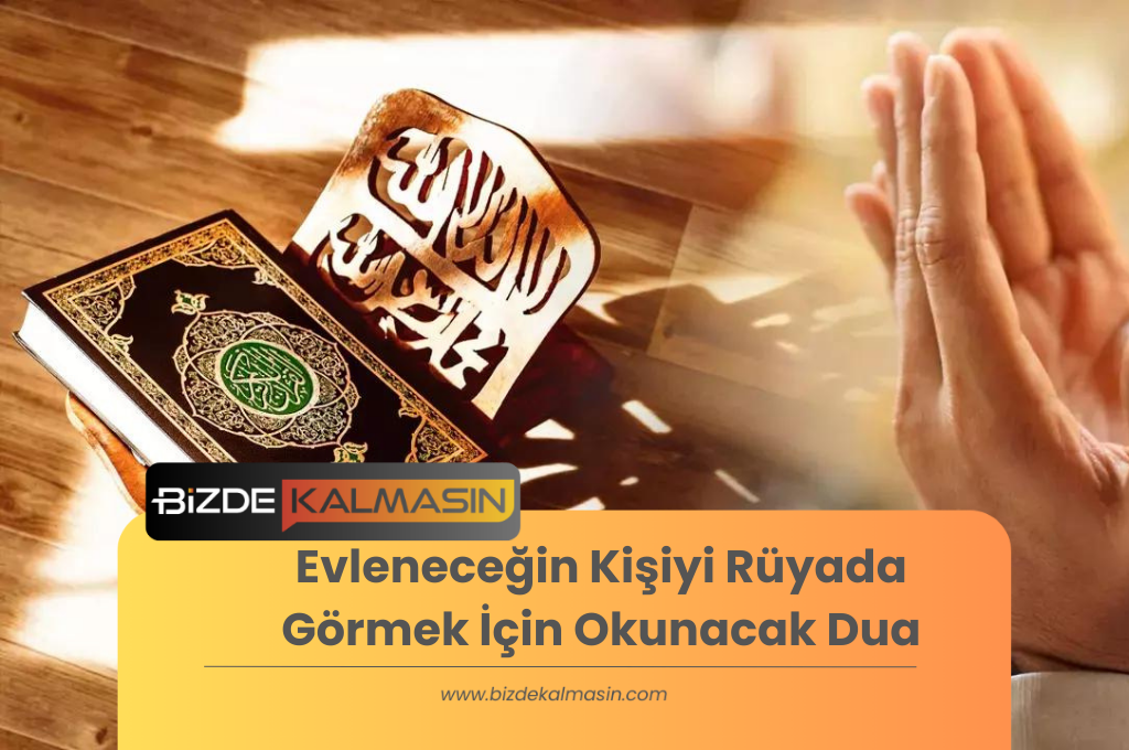 Evleneceğin Kişiyi Rüyada Görmek İçin Okunacak Dua