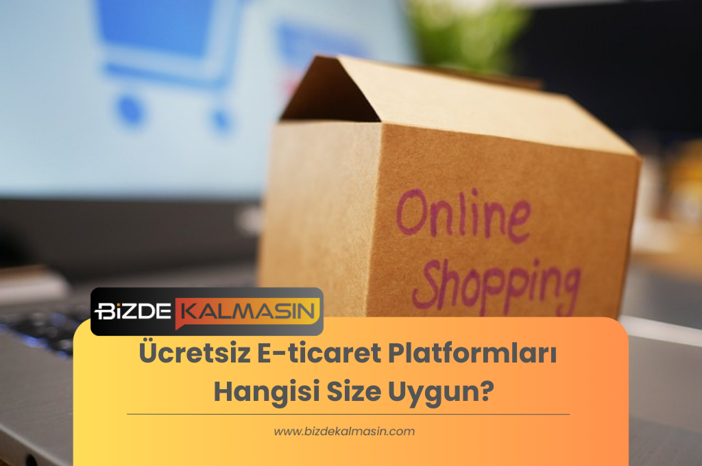 Ücretsiz E-ticaret Platformları - Hangisi Size Uygun?