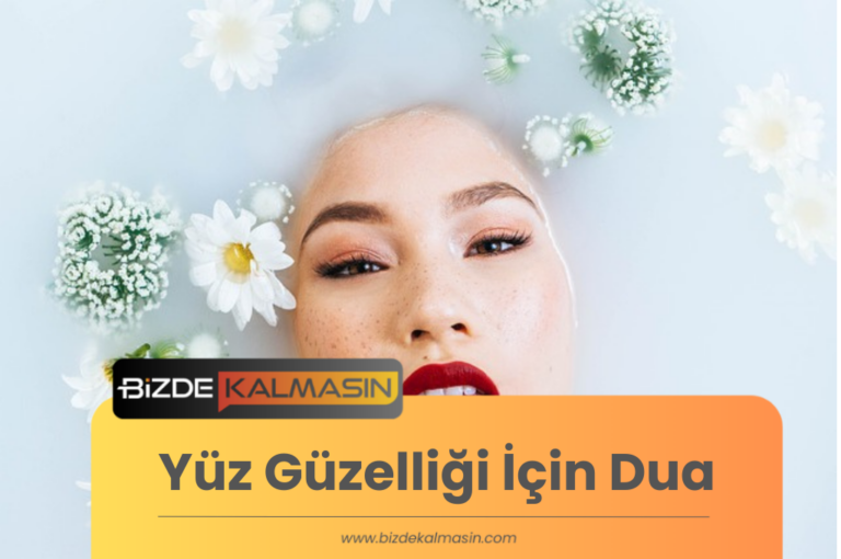 Yüz Güzelliği İçin Dua – Tesirli Güzellik Duası