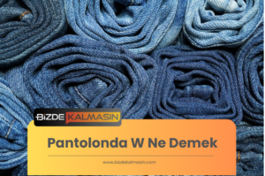 Pantolonda W Ne Demek