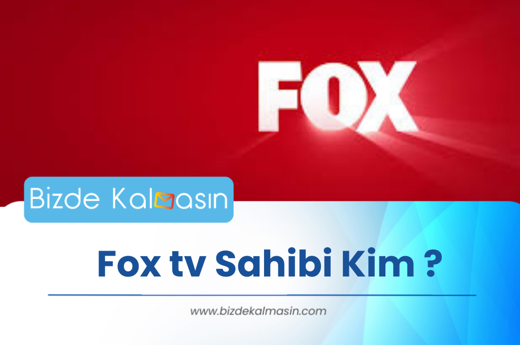 Fox tv Sahibi Kim ? Fox TV Kimin Hangi Ülkenin ? Fox tv Sahibi Kim ?