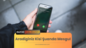 Aradiginiz Kisi Şuanda Mesgul