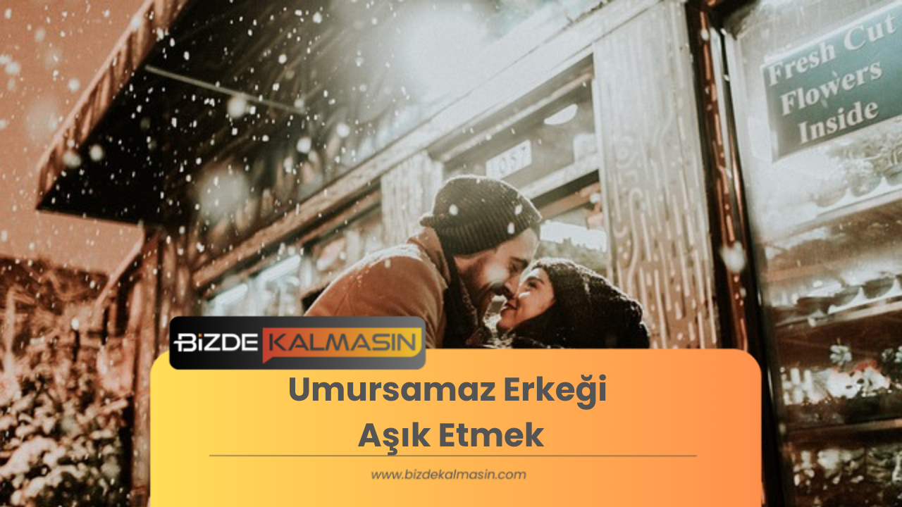 Umursamaz Erkeği Aşık Etmek - İlgi Çekici Olma Yöntemleri Umursamaz Erkeği Aşık Etmek