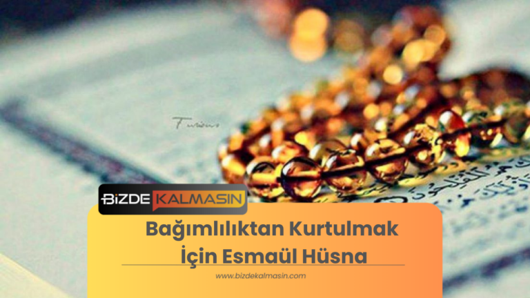 Bağımlılıktan Kurtulmak İçin Esmaül Hüsna – Fazileti