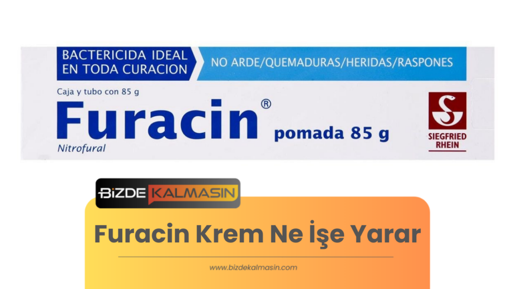 Furacin Krem Ne İşe Yarar