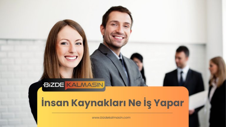 İnsan Kaynakları Ne İş Yapar ? – Yetki Ve Sorumlulukları