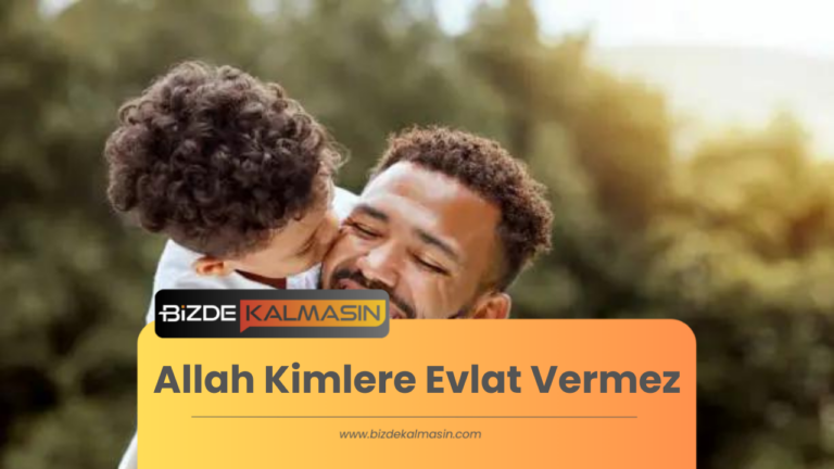 Allah Kimlere Evlat Vermez