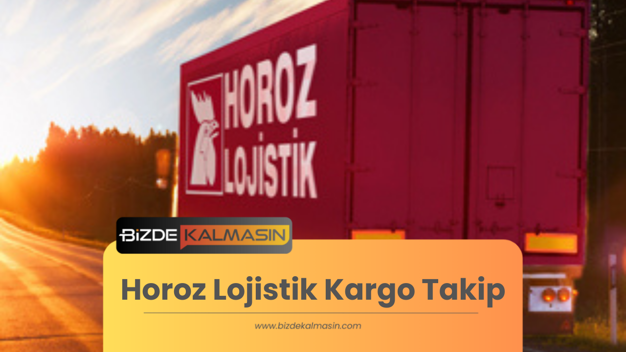 Horoz Lojistik Kargo Takip - Horoz Lojistik Müşteri Hizmetleri Horoz Lojistik Kargo Takip