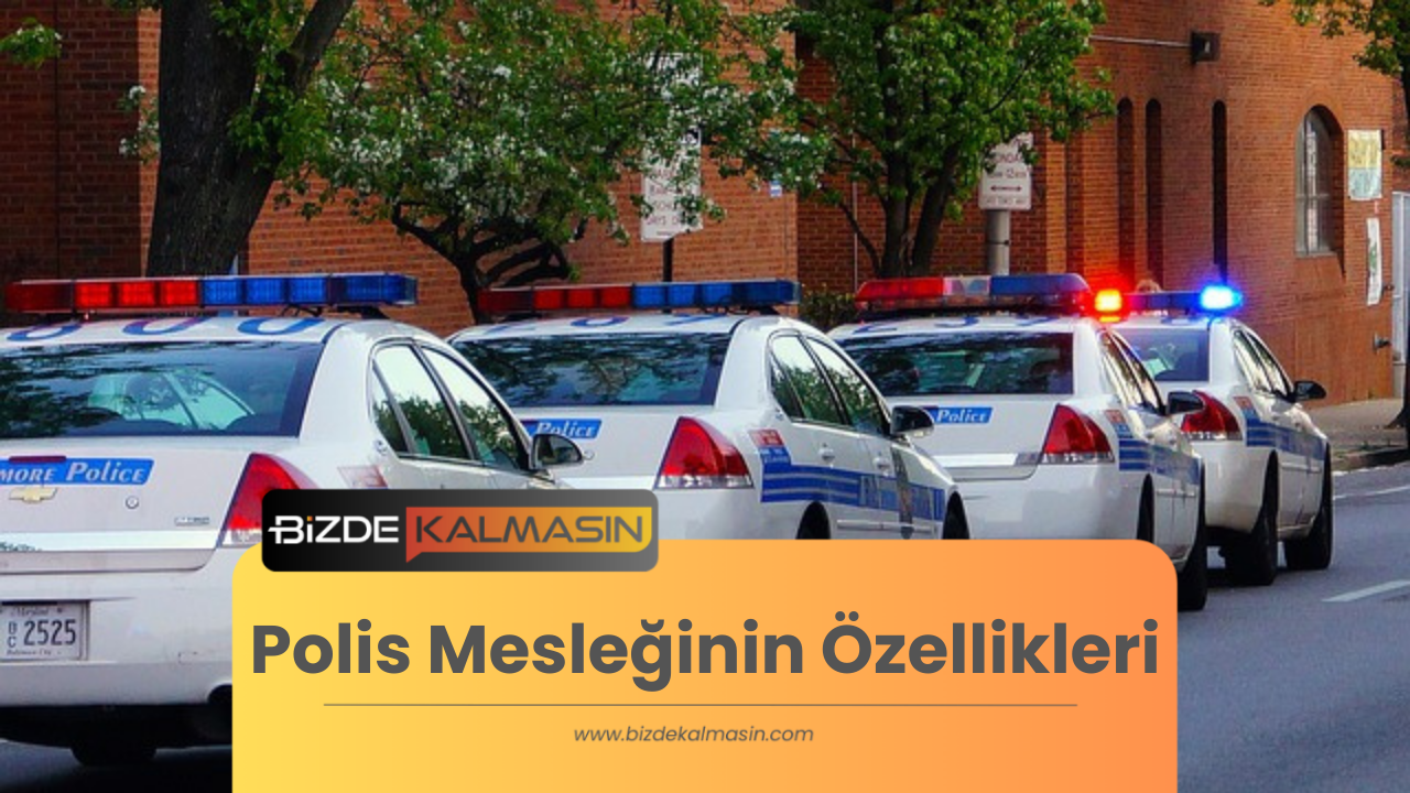 Polis Mesleğinin Özellikleri - Polis Mesleğini Anlatan Kısa Yazı Polis Mesleğinin Özellikleri