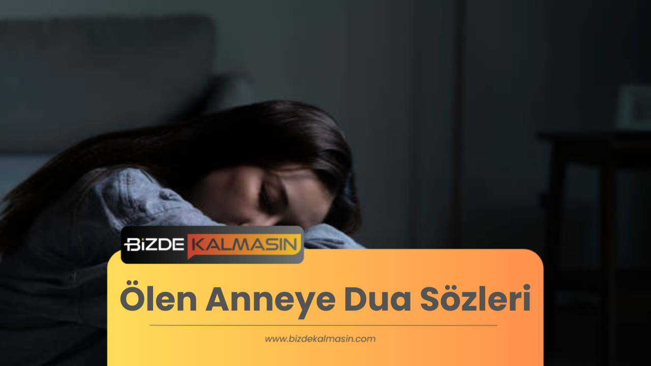 Ölen Anneye Dua Sözleri - Anneye olan sevgi ve özlem Ölen Anneye Dua Sözleri