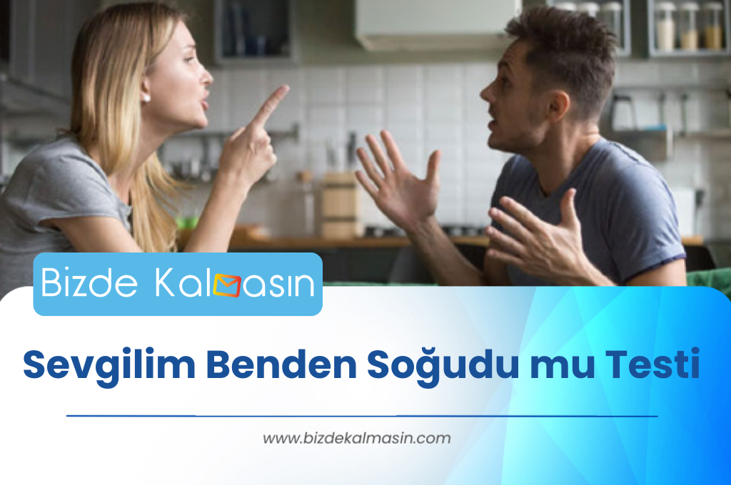 Sevgilim Benden Soğudu mu Testi - Belirtileri ve İşaretleri Nelerdir? Sevgilim Benden Soğudu mu Testi