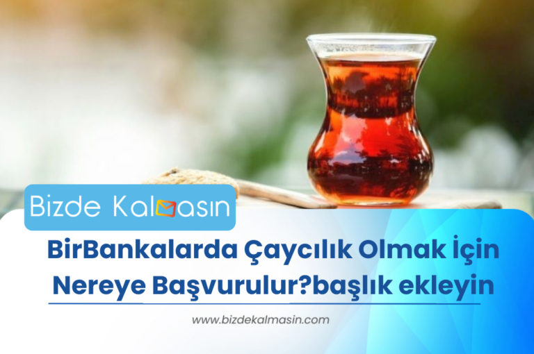 Bankalarda Çaycılık Olmak İçin Nereye Başvurulur?