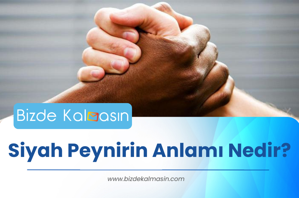 Siyah Peynirin Anlamı Nedir?