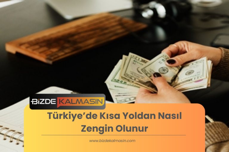 Türkiye’de Kısa Yoldan Nasıl Zengin Olunur