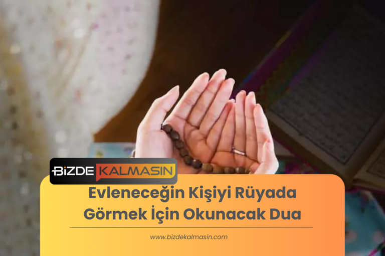 Evleneceğin Kişiyi Rüyada Görmek İçin Okunacak Dua