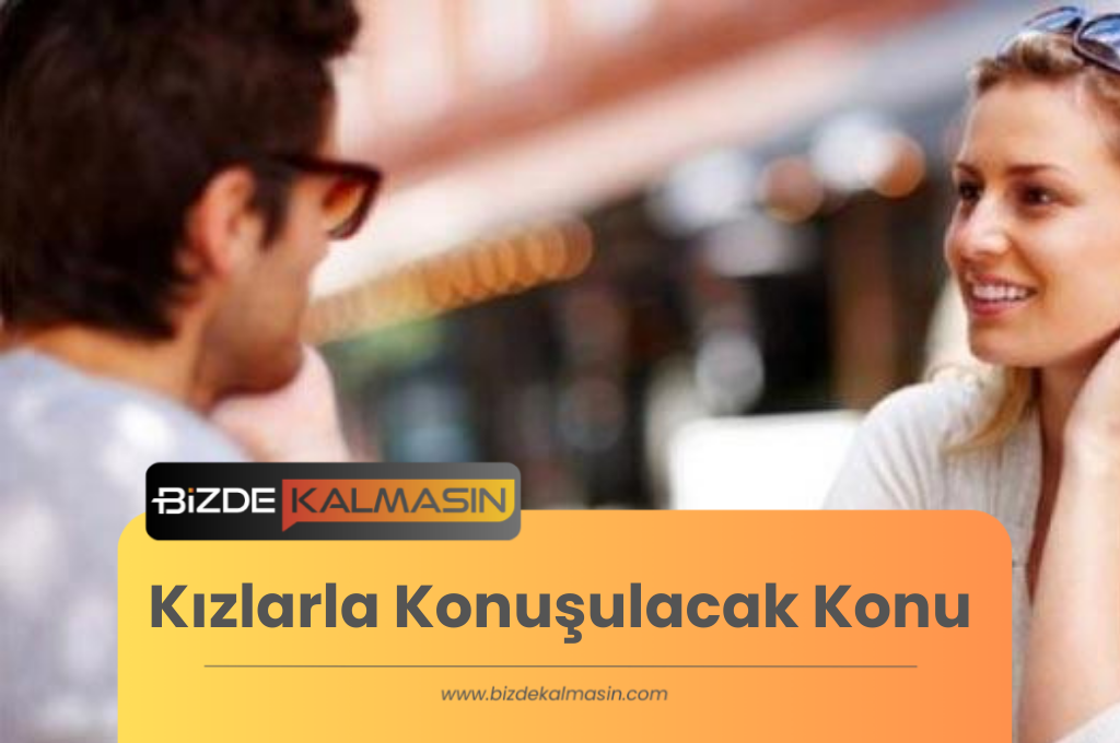 Kızlarla Konuşulacak Konu 